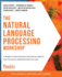 The Natural Language Processing Workshop: Confidently Design and Build Your Own Nlp Projects With This Easy-to-Understand Practical Guide