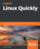 Learn Linux Quickly a Beginnerfriendly Guide to Getting Up and Running With the World's Most Powerful Operating System