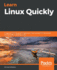 Learn Linux Quickly: a Beginner-Friendly Guide to Getting Up and Running With the World's Most Powerful Operating System