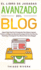 El Libro de Jugadas Avanzado del Blog: Siga la Mejor Gua Para Principiantes Para Obtener Ingresos Pasivos con Blogs hoy! Aprenda Estrategias de Escritura Secreta, Marketing e Investigacin Para Obtener xito Como Blogger!