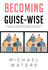 Becoming Guise-Wise