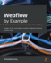 Webflow By Example: Design, Build, and Publish Modern Websites Without Writing Code