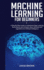 Machine Learning for Beginners: a Step-By-Step Guide to Understand Deep Learning, Data Science and Analysis, Basic Software and Algorithms for Artific