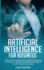 Artificial Intelligence for Business: Understand Neural Networks and Machine Learning for Robotics. A Step-By-Step Method to Develop AI and Ml Projects for Business