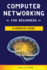 Computer Networking for Beginners: a Complete Guide to Network Systems, Wireless Technology, and Cybersecurity. Master the Science of the Internet of Things and Artificial Intelligence