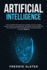 Artificial Intelligence: the Ultimate 222 Pages Blueprint to Get a Deep Insight Into Ai Algorithmic Learning and the Recipe to Automate Your Bu
