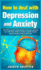 How to Deal With Depression and Anxiety: Your Self-Help Guide to Ending Anxiety, Curing Anger, Improving Your Relationships, Effective Remedies to Qui