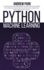 Python Machine Learning: the Ultimate Guide for Beginners to Master Machine Learning With Practical Applications to Artificial Intelligence and Deep Learning With Python