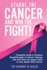 Starve the Cancer and Win the Fight! : Complete Guide to Medical Breakthroughs in Cancer Therapy That Will Give You Upper Hand in Your Battle With Canc