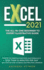Excel 2021: the All-in-One Beginner to Expert Illustrative Guide Master the Essential Functions and Formulas in Less Than 10 Minutes Per Day With Step-By-Step Tutorials and Practical Examples