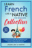 Learn French Like a Native for Beginners Collection - Level 1 & 2: Learning French in Your Car Has Never Been Easier! Have Fun with Crazy Vocabulary, Daily Used Phrases & Correct Pronunciations