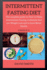 Intermittent Fasting Diet ( Series ): the Complete Guide on How to Make Intermittent Fasting a Lifestyle That Can Weight Loss and to Have Better Healt