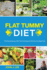 Flat Tummy Diet: the Revolutionary Diet That Soothes and Shrinks Any Belly Fast