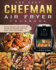 The Easy Chefman Air Fryer Cookbook: Quick, Savory and Creative AIR FRYER Recipes That Will Make Your Life Easier