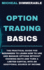 Option Trading Basics: the Practical Guide for Beginners to Learn How to Use and Manage Options Without Knowing Math and Turn a Limited Capit