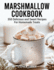 Marshmallow Cookbook: 350 Delicious and Sweet Recipes for Homemade Treats