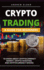 Crypto Trading: a Guide for Beginners to Know About Cryptocurrency Market, Crypto Investing, and Cryptocurrency Mining