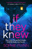 If They Knew: a Completely Gripping, Twisty and Unputdownable Psychological Thriller