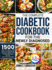 The Complete Diabetic Cookbook for the Newly Diagnosed: 1500 Days of Simple and Delicious Recipes for Balanced Meals and Healthy Lifestyle Full Color Pictures Version30-Day Meal Plan Included