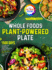 Whole Foods Plant-Powered Plate: 1500 Days of Lively and Satisfying Plant-Based Diet Cuisine, Plus a 28-Day Meal Plan to Start Your Day Right? Full Color Edition