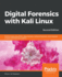 Digital Forensics With Kali Linux-Second Edition: Perform Data Acquisition, Data Recovery, Network Forensics, and Malware Analysis With Kali Linux