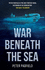 War Beneath the Sea: Submarine conflict during World War II