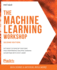 The Machine Learning Workshop Get Ready to Develop Your Own Highperformance Machine Learning Algorithms With Scikitlearn, 2nd Edition
