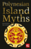 Polynesian Island Myths the World's Greatest Myths and Legends