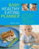 The Baby Healthy Eating Planner: the New Way to Feed Your Baby a Balanced Diet Every Day, Featuring More Than 300 Recipes