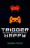 Trigger Happy: the Inner Life of Videogames