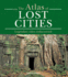 Atlas of Lost Cities: Legendary Cities Rediscovered