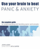 Beat Panic and Anxiety: the Complete Guide to Understanding and Tackling Anxiety Disorders: No. 2 (Use Your Brain to Beat...S. )