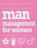 Man Management for Women: What They Want and How They Get It
