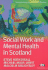 Social Work and Mental Health in Scotland Transforming Social Work Practice Series