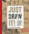 Just Draw It! : the Dynamic Drawing Course for Anyone With a Pencil & Paper