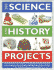 300 Science and History Projects: 300 Step-By-Step Science Experiments and History Craft Projects for Home Learning and School Study, With Over 1700...and Artworks to Show You Exactly What to Do