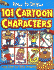 How to Draw 101 Cartoon Characters (How to Draw (Powerkids Press))