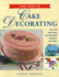 First Steps in Cake Decorating: Over 100 Step-By-Step Cake Decorating Techniques and Recipes