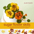 Sugar Flower Skills: the Cake Decorator's Step-By-Step Guide to Making Exquisite Life-Like Flowers