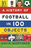 A History of Football in 100 Objects