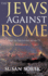 Jews Against Rome: War in Palestine Ad 66-73