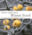 Grow Your Own Winter Food How to Harvest, Store and Use Produce for the Winter Months