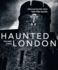 Haunted London: Discovering the City's Best Kept Secrets