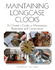 Maintaining Longcase Clocks: an Owner's Guide to Maintenance, Restoration and Conservation