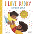 I Love Daddy Every Day: a Celebration of Fathers Everywhere