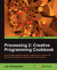 Processing 2 Creative Programming Cookbook