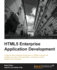 Html5 Enterprise Application Development: a Step-By-Step Practical Introduction to Html5 Through the Building of a Real-World Application, Including Common Development Practices