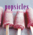 Popsicles: and Other Fruity Frozen Treats