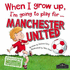 When I Grow Up Im Going to Play for Manchester United