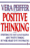 Positive Thinking Everything You Have Always Known About Positive Thinking But Were Afraid to Put Into Practice